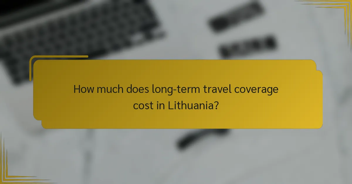 How much does long-term travel coverage cost in Lithuania?