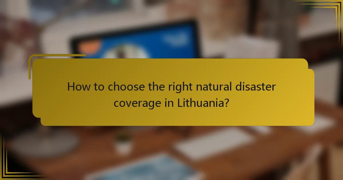 How to choose the right natural disaster coverage in Lithuania?