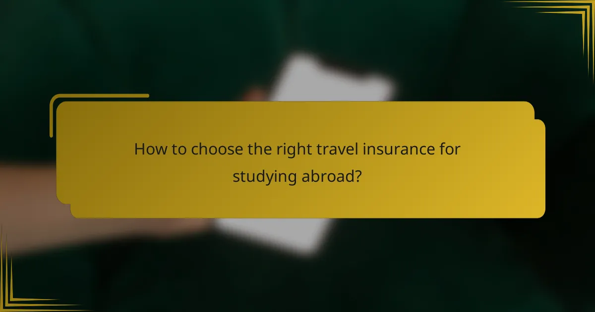 How to choose the right travel insurance for studying abroad?