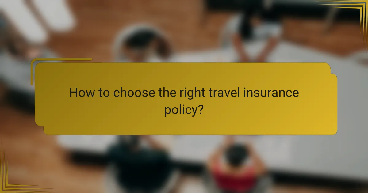 How to choose the right travel insurance policy?