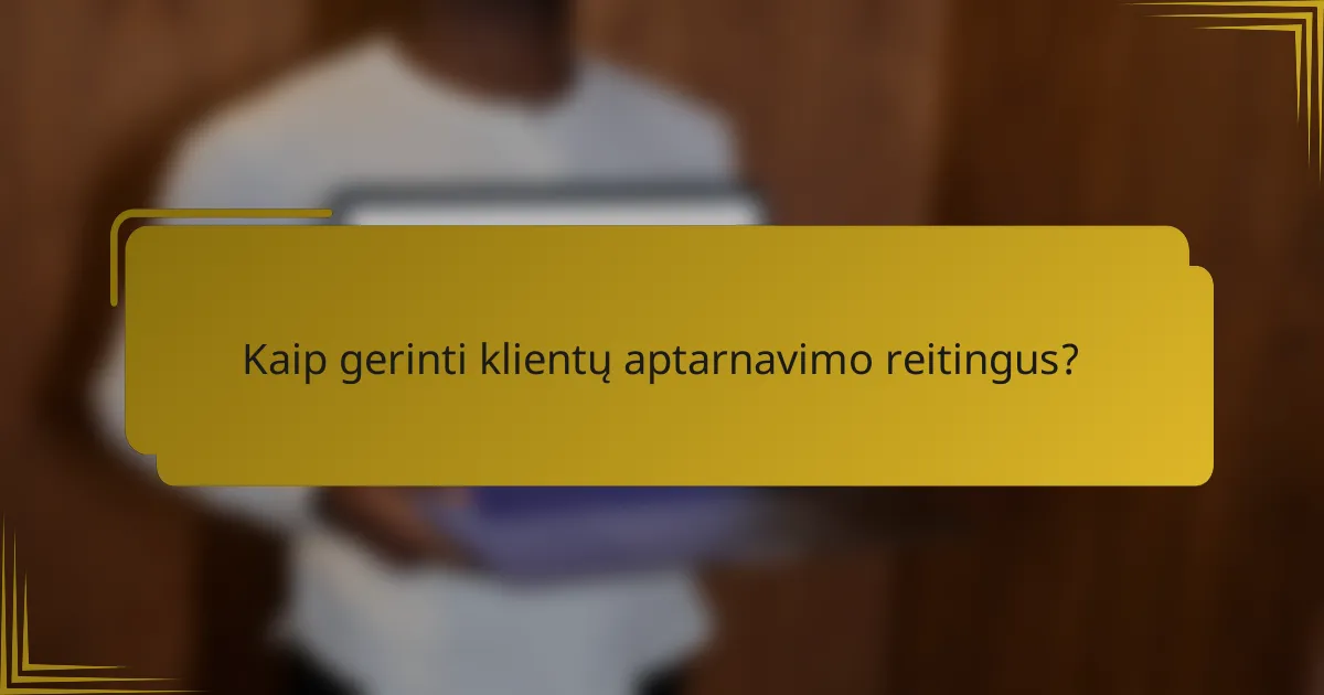 Kaip gerinti klientų aptarnavimo reitingus?