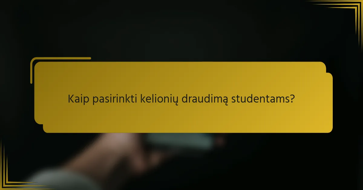 Kaip pasirinkti kelionių draudimą studentams?