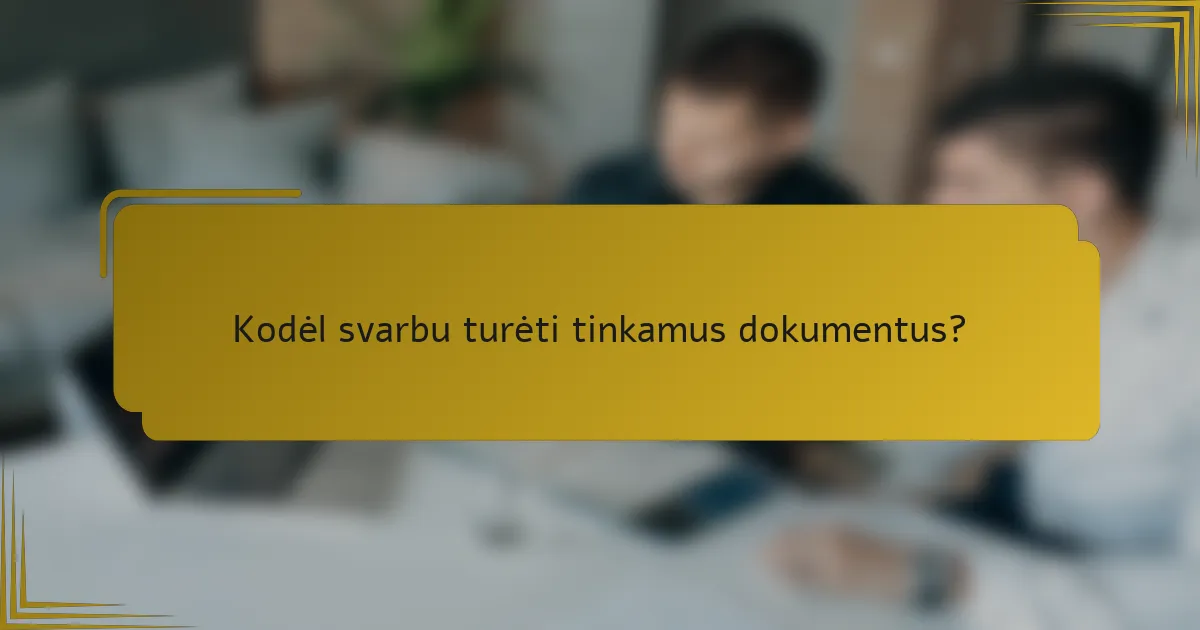 Kodėl svarbu turėti tinkamus dokumentus?