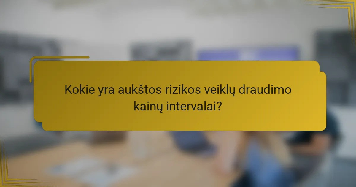 Kokie yra aukštos rizikos veiklų draudimo kainų intervalai?