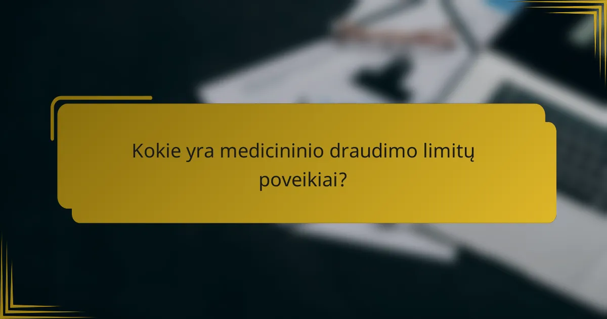 Kokie yra medicininio draudimo limitų poveikiai?