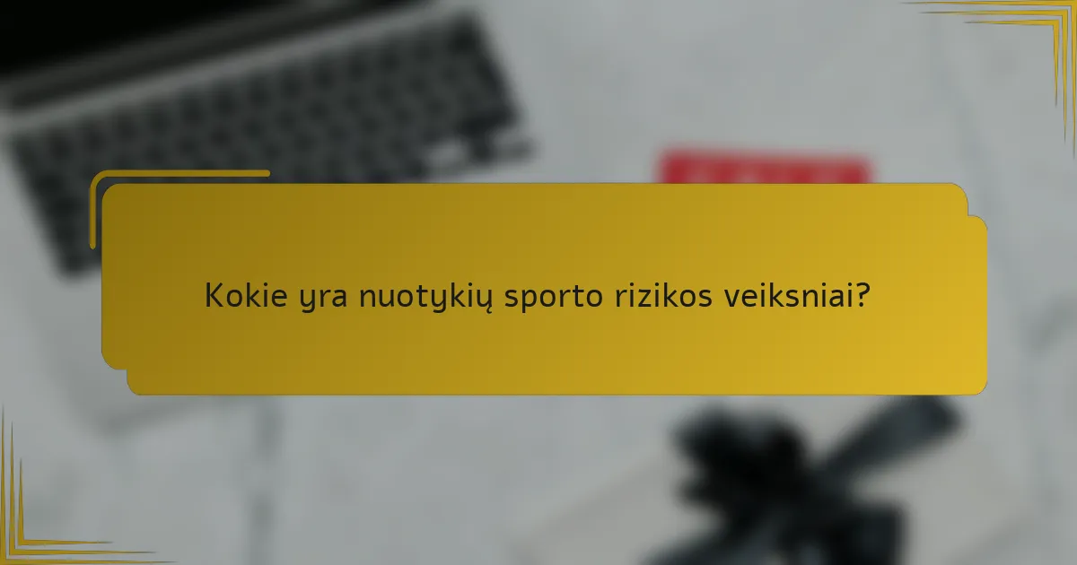 Kokie yra nuotykių sporto rizikos veiksniai?