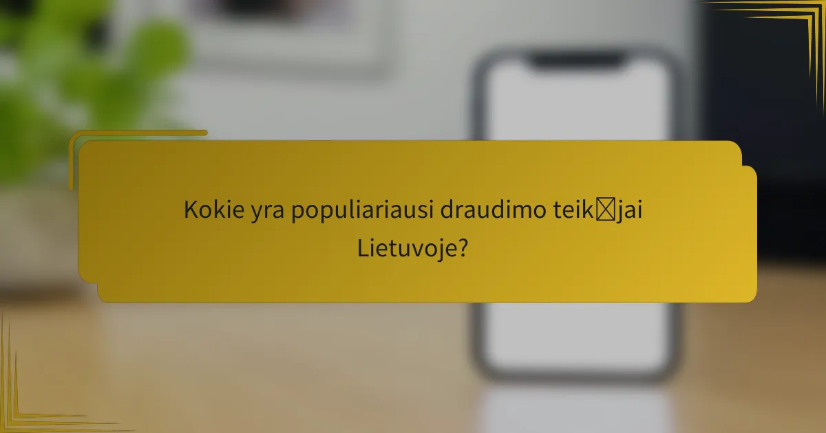 Kokie yra populiariausi draudimo teikėjai Lietuvoje?