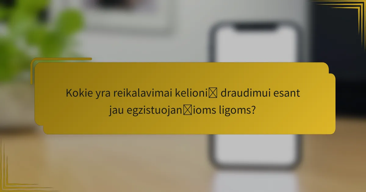 Kokie yra reikalavimai kelionių draudimui esant jau egzistuojančioms ligoms?