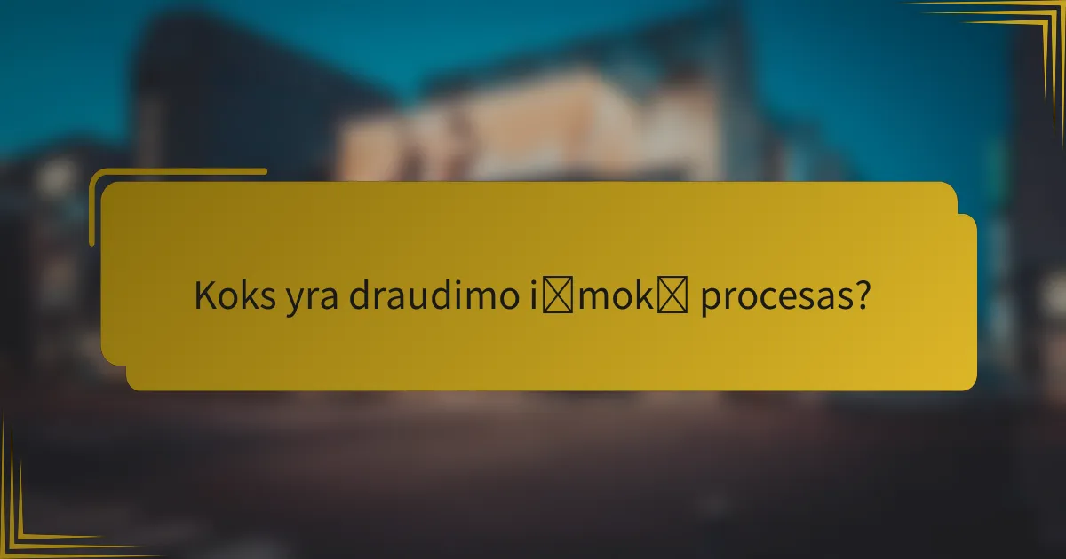 Koks yra draudimo išmokų procesas?