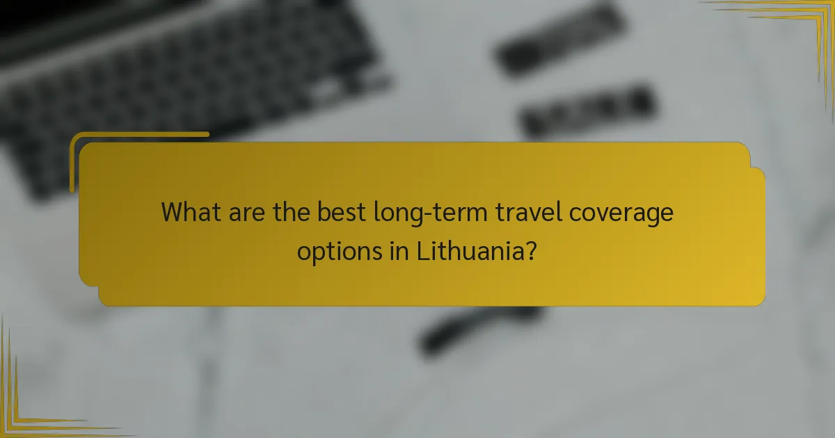 What are the best long-term travel coverage options in Lithuania?