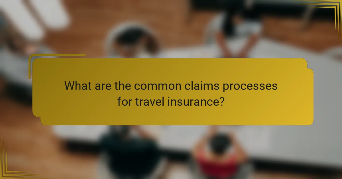 What are the common claims processes for travel insurance?