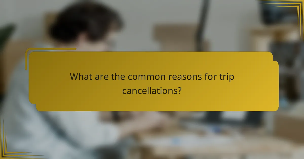 What are the common reasons for trip cancellations?