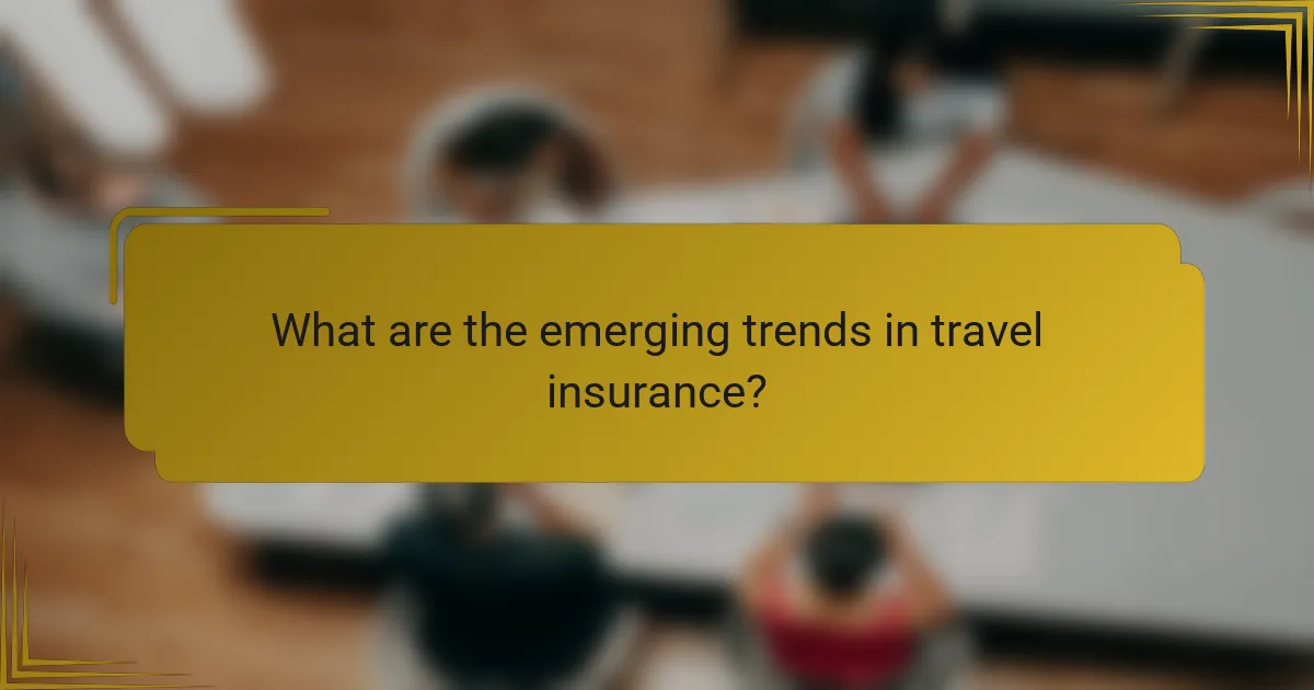 What are the emerging trends in travel insurance?