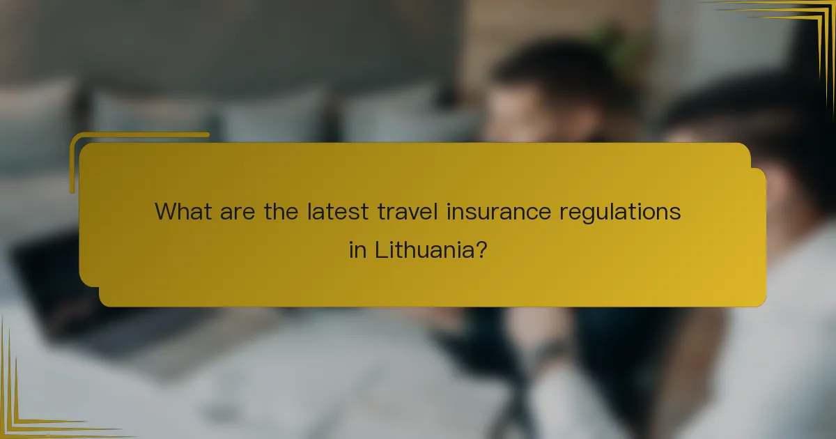 What are the latest travel insurance regulations in Lithuania?