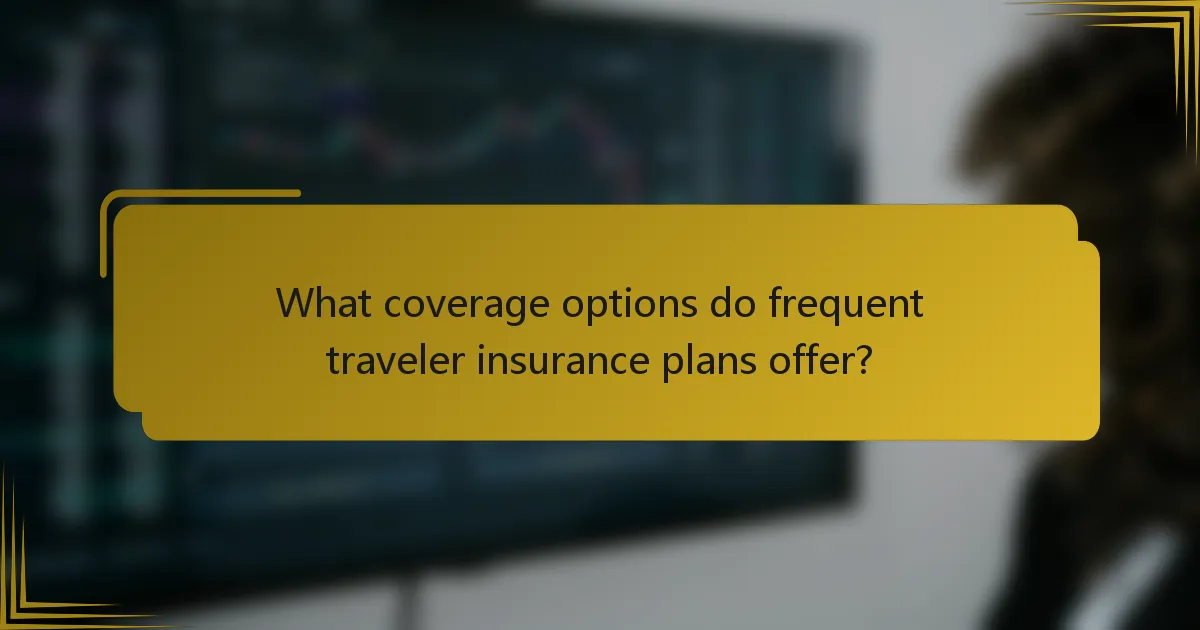 What coverage options do frequent traveler insurance plans offer?