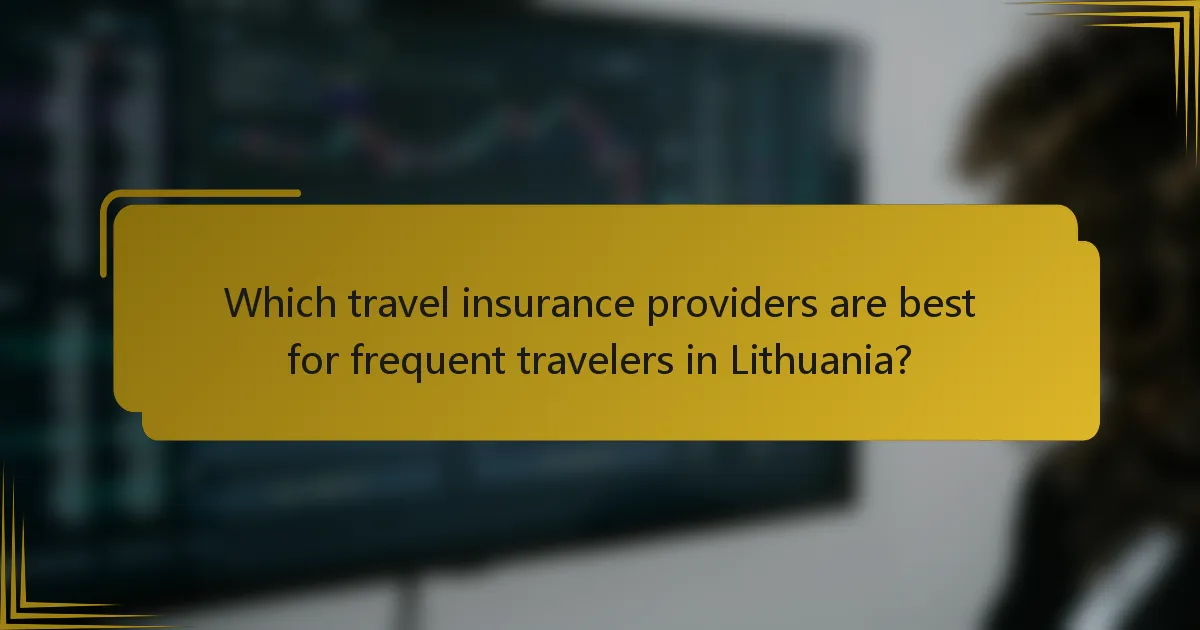 Which travel insurance providers are best for frequent travelers in Lithuania?